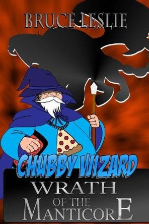 Chubby Wizard: Wrath Of The Manticore Bruce Leslie 9781546336846