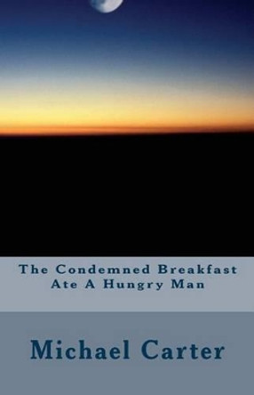 The Condemned Breakfast Ate A Hungry Man: A nonsense story Michael Carter (University of Toronto Ontario Canada) 9781518775093