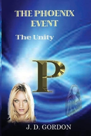 The Phoenix Event: The Unity J D Gordon 9781717758842