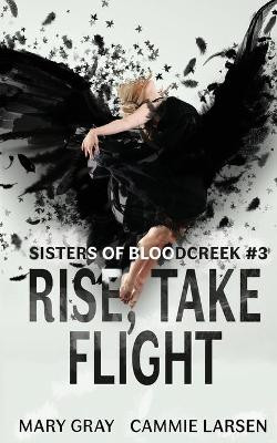 Rise, Take Flight Mary Gray 9781948095440