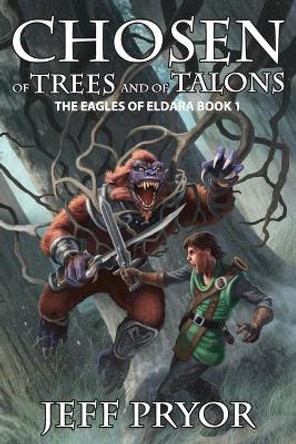 Chosen of Trees and of Talons Jeff Pryor 9781945373282