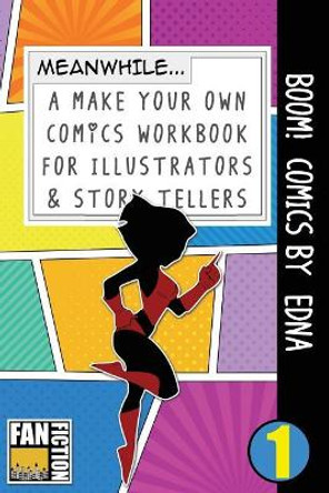 Boom! Comics by Edna: A What Happens Next Comic Book for Budding Illustrators and Story Tellers Bokkaku Dojinshi 9781723231650