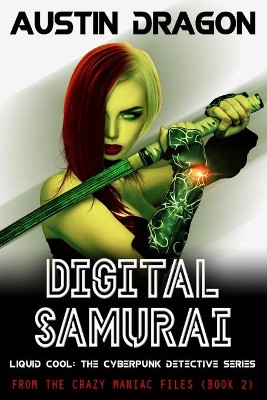 Digital Samurai: Liquid Cool: The Cyberpunk Detective Series Austin Dragon 9781946590640