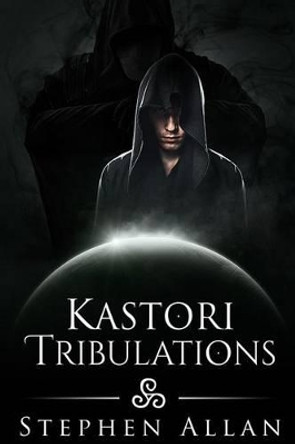 Kastori Tribulations Stephen Allan 9781535171199