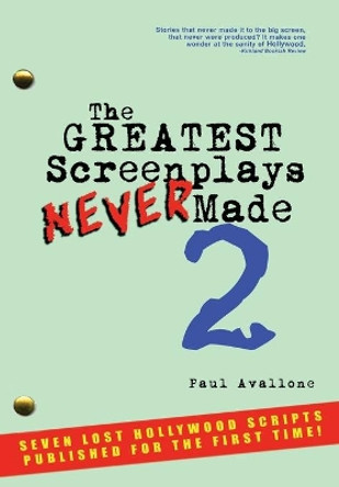 The Greatest Screenplays Never Made 2 Paul Avallone 9781535172578