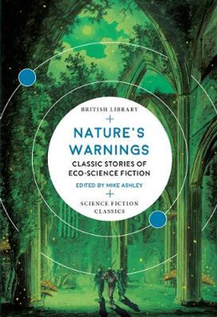 Nature's Warnings: Classic Stories of Eco-Science Fiction Mike Ashley 9780712353571