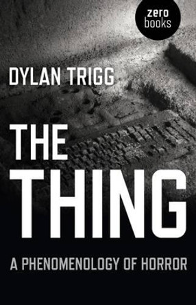 Thing, The - A Phenomenology of Horror Dylan Trigg 9781782790778