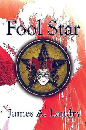 Fool Star James A Landry 9781951913175