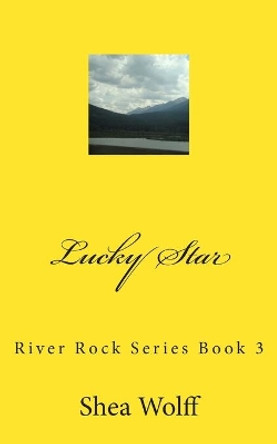 Lucky Star: River Rock Series Book 3 Shea Wolff 9781500717568