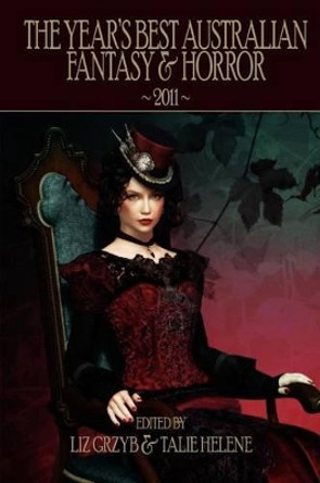 The Year's Best Australian Fantasy & Horror 2011 Liz Grzyb 9781921857140