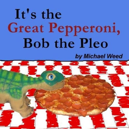 It's the Great Pepperoni, Bob the Pleo by Michael Weed