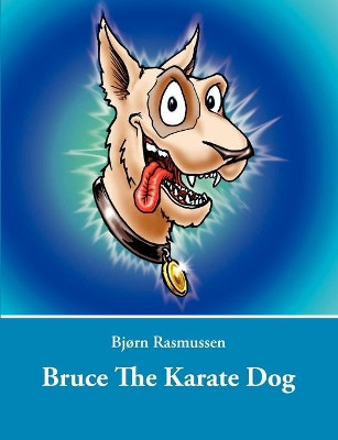 Bruce The Karate Dog by Bjorn Rasmussen
