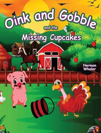 Oink and Gobble and the Missing Cupcakes Norman Whaler 9781948131476