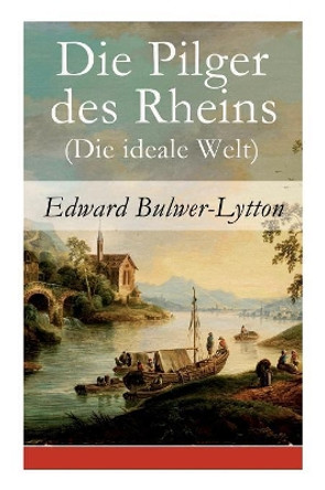 Die Pilger des Rheins (Die ideale Welt) Edward Bulwer-Lytton 9788026856788