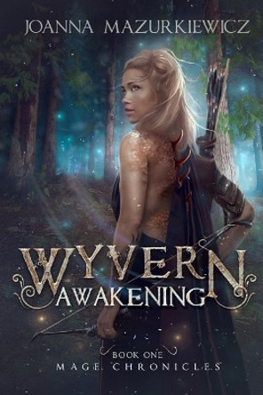 Wyvern Awakening (Mage Chronicles #1) Miss Joanna Mazurkiewicz 9781545122228