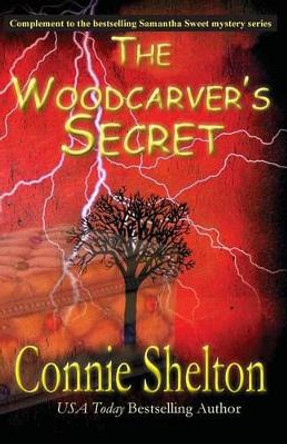 The Woodcarver's Secret: Complement to the Samantha Sweet Mystery Series Connie Shelton (Lifetime member, Sisters In Crime professional crime writers association) 9781945422263