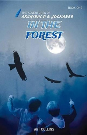 In the Forest (The Adventures of Archibald and Jockabeb) Art Collins 9781943346066
