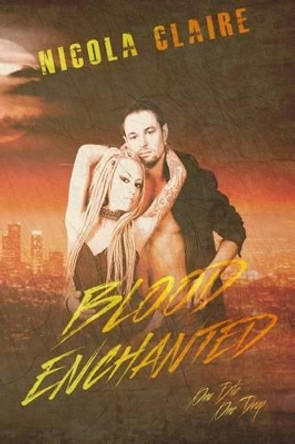 Blood Enchanted (Blood Enchanted, Book 1) Nicola Claire 9781534621121