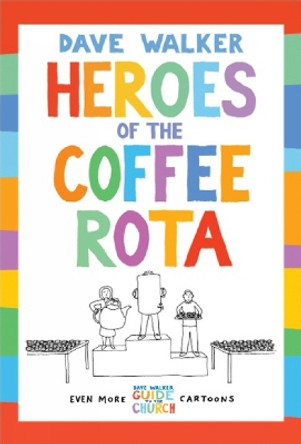 Heroes of the Coffee Rota: Even more Dave Walker Guide to the Church cartoons Dave Walker 9781848258204