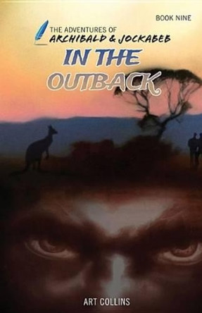 In the Outback (The Adventures of Archibald and Jockabeb) Art Collins 9781943346240