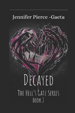 Decayed: The Hell's Gate Series Book 2 Jennifer Pierce-Gaeta 9781729038574