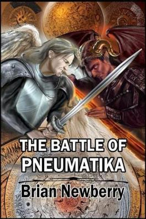 The Battle of Pneumatika: In the beginning... Brian Newberry 9781940145129