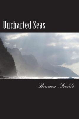 Uncharted Seas by Bianca Fields