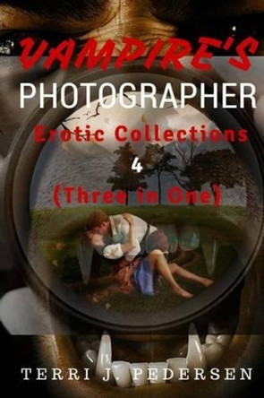 Vampires's Photographer Erotic Collections 4 (Three in One) Terri J Pedersen 9781535210683