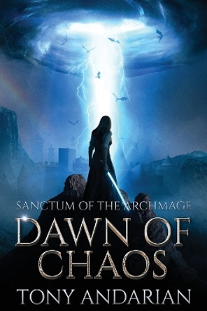 Dawn of Chaos: (Sanctum of the Archmage, Volume One) Tony Andarian 9781959155089