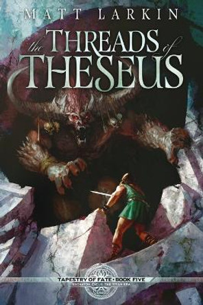 The Threads of Theseus Matt Larkin 9781946686725