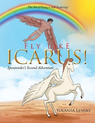 Fly Like Icarus! Spontendor's Second Adventure by Yolanta Lensky