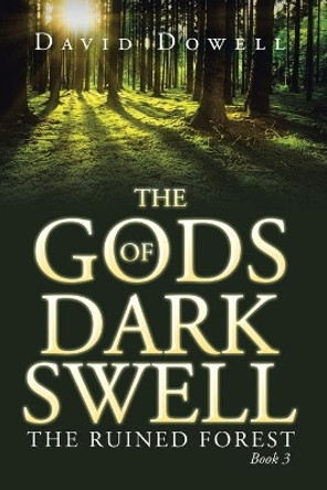 The Gods of Dark Swell: The Ruined Forest Book 3 David Dowell 9781796002935