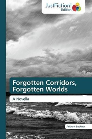 Forgotten Corridors, Forgotten Worlds Andrew Buckner 9783659470301