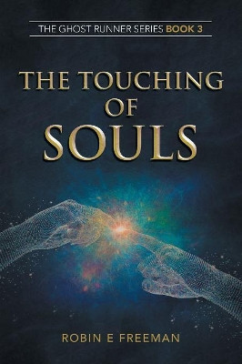 The Touching of Souls: The Ghost Runner Series Book 3 Robin E Freeman 9781796003062