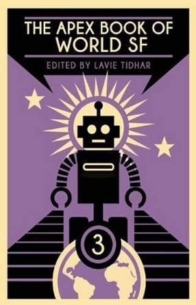 The Apex Book of World SF: Volume 3 Lavie Tidhar 9781937009342