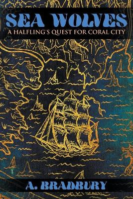 Sea Wolves: A Halfling's Quest for Coral City A Bradbury 9781951530785