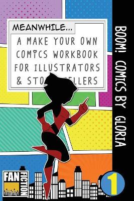 Boom! Comics by Gloria: A What Happens Next Comic Book for Budding Illustrators and Story Tellers Bokkaku Dojinshi 9781723261954