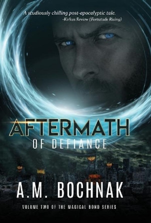 Aftermath of Defiance: Volume Two of the Magical Bond Series A M Bochnak 9781948169158