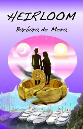 Heirloom: The Monaco Trilogy Book Two Barbara De Mora 9781502519320