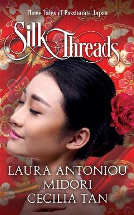 Silk Threads: Three Tales of Passionate Japan Cecilia Tan 9781626015302