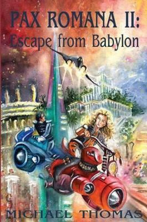 Pax Romana II: Escape from Babylon Michael Thomas 9781534639027