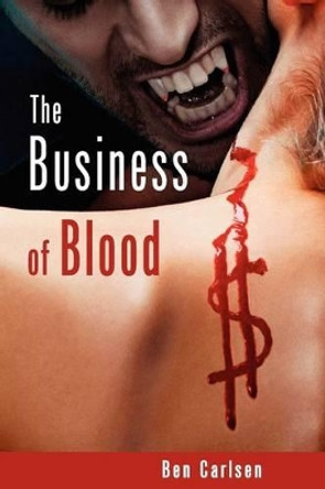 The Business of Blood Ben Carlsen 9781626200418