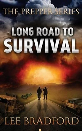 Long Road to Survival: The Prepper Series Lee Bradford 9781926456041