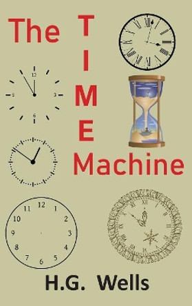 The Time Machine: An Invention H G Wells 9781950330133