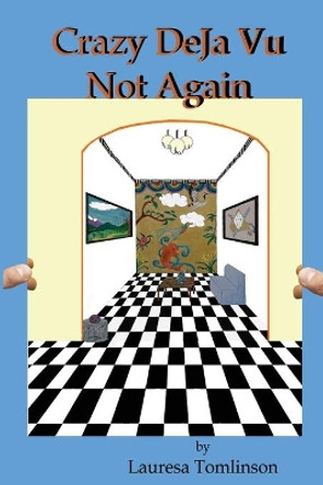 Crazy DeJa Vu - Not Again: Not Again Lauresa A Tomlinson 9781950421138