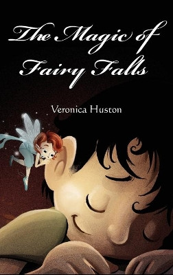 The Magic of Fairy Falls Veronica Huston 9781970022414