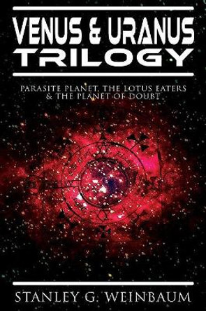 VENUS & URANUS Trilogy: Parasite Planet, The Lotus Eaters &The Planet of Doubt: Space Adventures of Hamilton Ham Hammond and Patricia Burlingame Stanley G Weinbaum 9788027333356