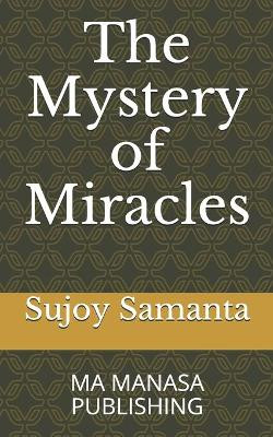 The Mystery of Miracles by Sujoy Kumar Samanta