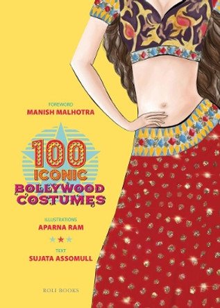 100 Iconic Bollywood Costumes Sujata Assomull 9788194110972