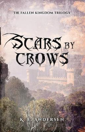 Scars by crows: The fallen kingdom trilogy K E Andersen 9788269064612